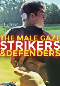 The Male Gaze: Strikers & Defenders 2020 Фильм
